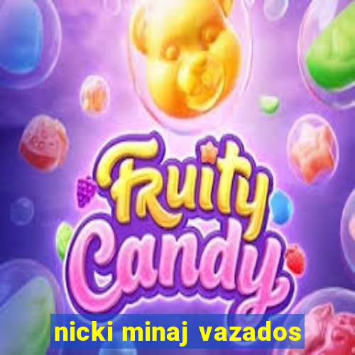 nicki minaj vazados